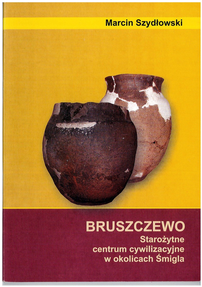 Bruszczewo. Starożytne centrum cywilizacyjne w okolicach Śmigla - Marcin Szydłowski