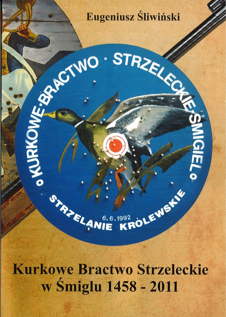 Kurkowe Bractwo Strzeleckie w Śmiglu 1458-2011 - E. Śliwiński