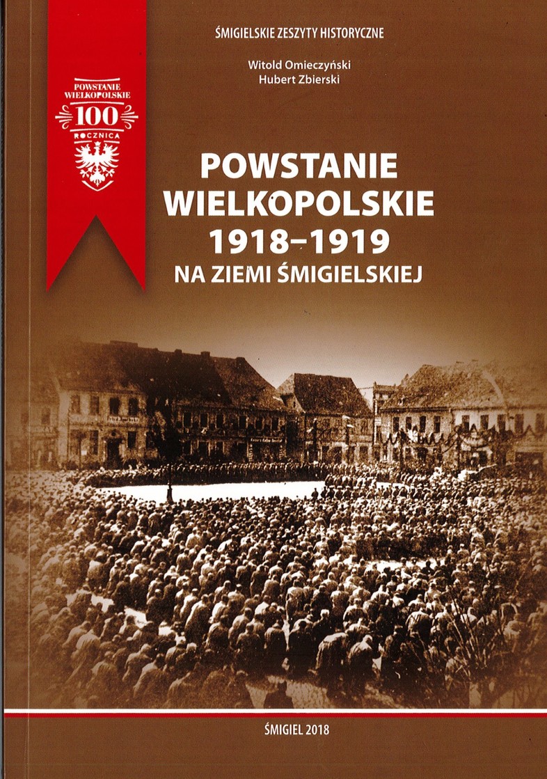 Powstanie wielkopolskie 1918-1919 na ziemi śmigielskiej - W. Omieczyński, H. Zbierski
