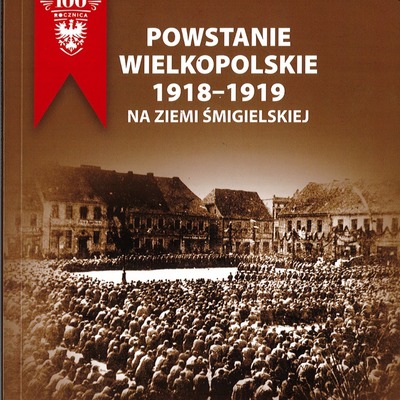 Powstanie wielkopolskie 1918-1919 na ziemi śmigielskiej - W. Omieczyński, H. Zbierski