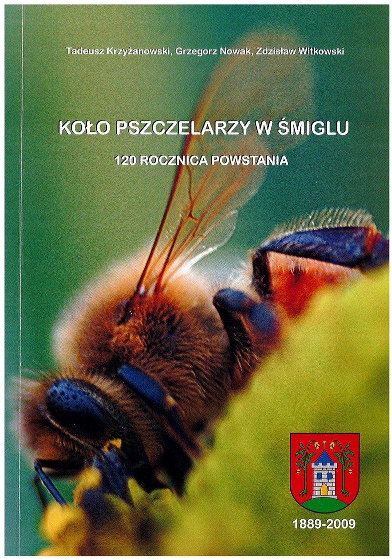 Koło Pszczelarzy 120 rocznica powstania - 1889-2009 - Tadeusz Krzyżanowski, Grzegorz Nowak, Zdzisław Witkowski