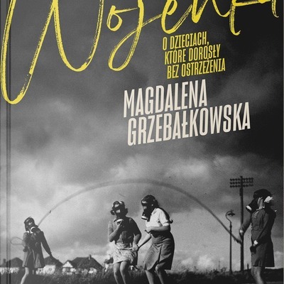 Wojenka. O dzieciach, które dorosły bez ostrzeżenia - M.Grzebałkowska