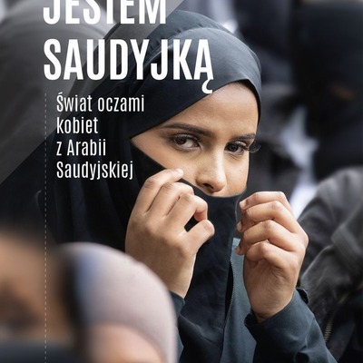 Jestem Saudyjką. Świat oczami kobiet z Arabii Saudyjskiej