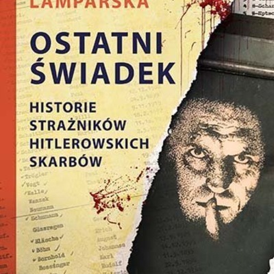 Ostatni świadek. Historie strażników hitlerowskich skarbów - J. Lamparska