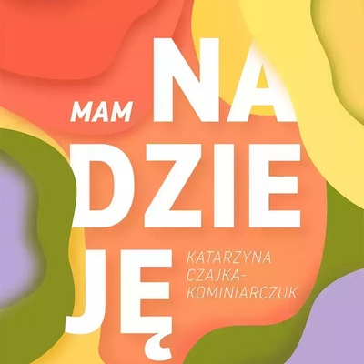 Mam nadzieję - K.Czajka-Kominiarczuk