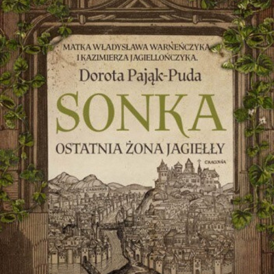 Sonka. Ostatnia żona Jagiełły - D.Pająk-Puda