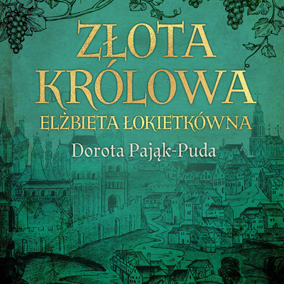 Złota Królowa. Elżbieta Łokietkówna - D. Pająk-Puda