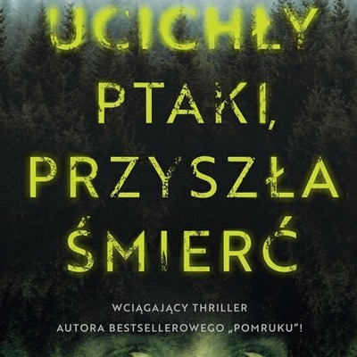 Ucichły ptaki, przyszła śmierć - M.Śmielak