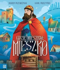 Gdzie mieszkał Mieszko - M.Przewoźniak